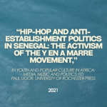 “Hip-Hop and Anti-Establishment Politics in Senegal: The Activism of the Y en a marre Movement,” in Youth and Popular Culture in Africa: Media, Music and Politics