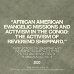 “African American Evangelic Missions and Activism in the Congo: The Activism of Reverend Sheppard,” in Reflections on Leadership and Institutions in Africa